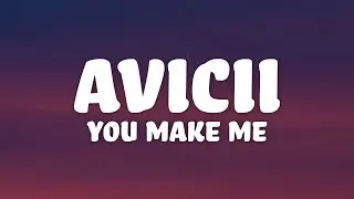 Avicii - You Make Me (Lyrics)