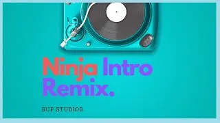 Ninja Intro Remix | Sup Studios