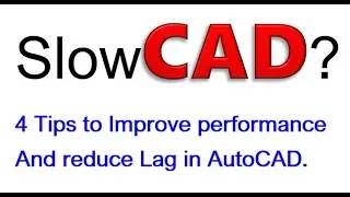 4 AutoCAD Tips to Reduce Lag and Improve Performance