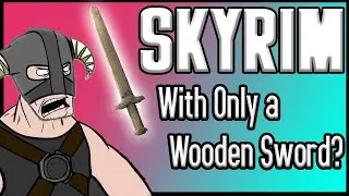 Can You Beat Skyrim With ONLY a Wooden Sword?