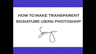 HOW TO MAKE TRANSPARENT SIGNATURE USING ADOBE PHOTOSHOP