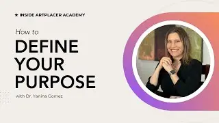 How to define your purpose as an artist with Dr. Yanina Gomez - Inside ArtPlacer Academy