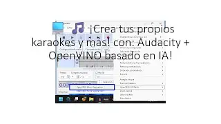 💻 🎵 ¡Crea tus propios karaokes y más! con: Audacity + OpenVINO basado en IA!