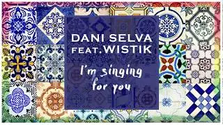Dani Selva feat. Wistik - I'm singing for You (audio)
