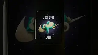 JUST DO IT…. LATER 