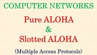Computer Networks || Pure ALOHA | Slotted ALOHA | Multiple Access Protocols