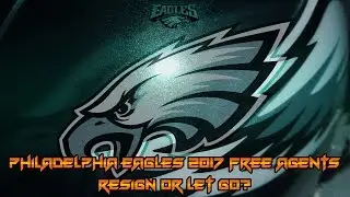 Philadelphia Eagles Free Agents 2017 | Re-sign or Let Them Go?