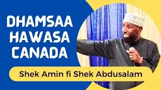 SHEK AMIN IBRO | SHEK ABDUSALAM KADIR | DHAMSAA HAWASA CANADA