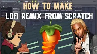 HOW TO MAKE A LOFI REMIX FROM SCRATCH | FL Studio Tutorial