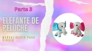 TUTORIAL Elefante de Peluche || Cómo Hacer un Elefante🐘de Peluche - Coser para vender - Parte 3 🐘