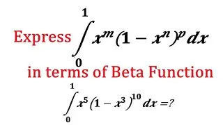 Integral of x^m(1-x^n)^p dx from 0 to 1 || Express Integral of x^m(1-x^n)^p dx from 0 to 1 in term..