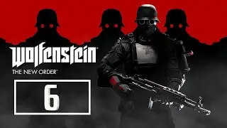 Wolfenstein: The New Order. Серия 6.