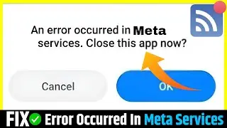 Fix🔥An error occurred in meta services. close this app now (100% Working)