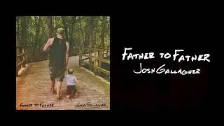 Josh Gallagher - Father to Father (Official Audio)
