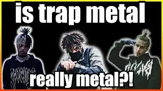 Is Trap Metal REALLY Metal?