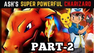 PART-2 | FULL POWER OF ASH'S CHARIZARD EXPLAINED || WHY ASH'S CHARIZARD IS SUPER POWERFUL POKEMON