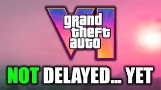 GTA 6 Is NOT Delayed, Yet...