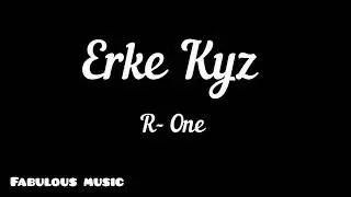 R- One - Erke Kyz (Fabulous music)