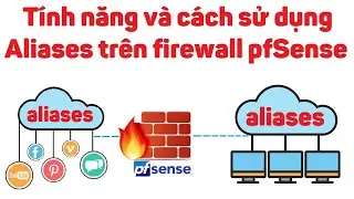 pfsense 9: Tính năng và cách sử dụng Aliases trên firewall pfSense