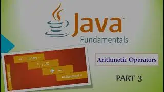 Java Programming Fundamentals - PART 3 (Arithmetical Operators)
