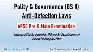 Governance and Polity, Lecture 1: Anti-defection Laws in India, GS Paper II, APSC Mains