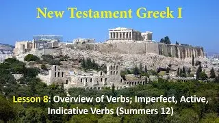 08 - Overview of Verbs & Imperfect Tense, Active Voice, Indicative Mood Verbs