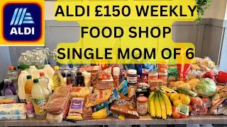 ALDI £150 WEEKLY FOOD SHOP AS A SINGLE MOM OF 6 II FOOD SHOPPING II SINGLE MOM OF 6 II ALDI SHOP