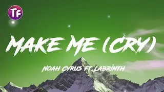Noah Cyrus, Labrinth - Make Me Cry (Lyrics/Letra)