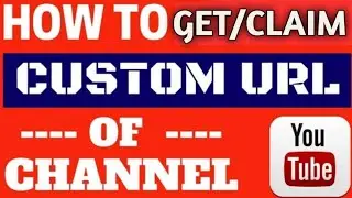 How to GET/CLAIM CUSTOM URL FOR YOUTUBE CHANNEL