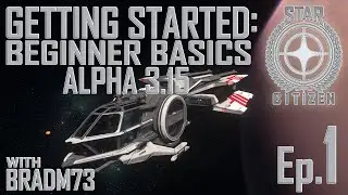 STAR CITIZEN - Alpha 3.15 Beginner Basics Ep.1 - How to get started + Beginner Ship Recommendations