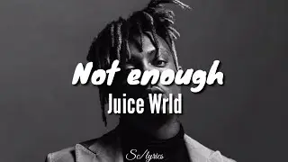 Juice Wrld - Not Enough (Lyrics)