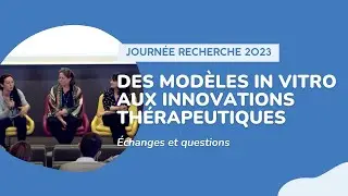 Des modèles in vitro aux innovations thérapeutiques - Echanges et questions - Journée Recherche 2023