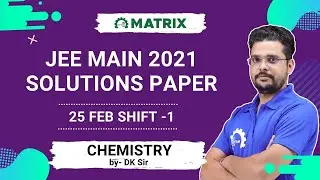 JEE Main 2021 Chemistry Paper (25 Feb Shift 1) | Complete Solution & Concept Discussion | Matrix JEE