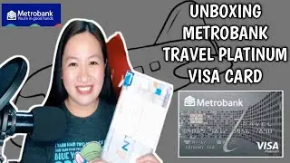 UNBOXING METROBANK TRAVEL PLATINUM VISA CARD