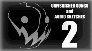 Unfinished Songs and Audio Sketches 2