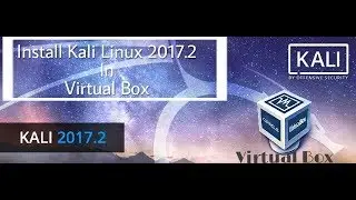 How to Install  Kali Linux 2017.2 In Virtual Box Step By Step