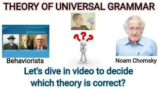 Understanding Behaviorist, Structuralism, and Universal Grammar Theories by Noam Chomsky
