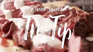 Reverse Sear Tri-Tip Recipe