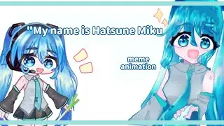 - My name is Hatsune Miku 🥬 || meme animation ᥫ᭡ || L• Liza moon •L |☔