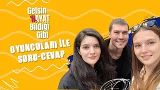 Gelsin Hayat Bildiği Gibi – Nilsu Berfin Aktaş, Özgü Delikanlı ve Sanem Babi ile Soru-Cevap