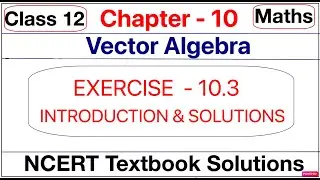 Ex 10.3, Q1 to Q18 & Intro Solution of Vector Algebra NCERT Ch 10 Class 12th