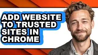 How to Add Website to Trusted Sites in Chrome - Easy Guide