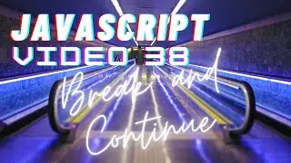 Easiest Series For Learning Javascript - (Javascript Tutorials)[ Video 38] - Break and Continue