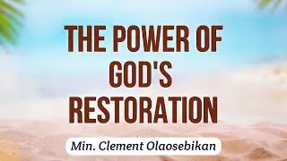THE POWER OF GOD'S RESTORATION