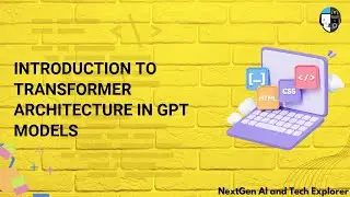Introduction to Transformer Architecture in GPT Models