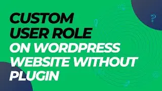 How to Add Custom User Roles on Your WordPress Site without plugin