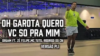 OH GAROTA QUERO VC SO PRA MIM  - ORUAM FT. ZÉ FELIPE, MC TUTO, RODRIGO DO CN | COREOGRAFIA