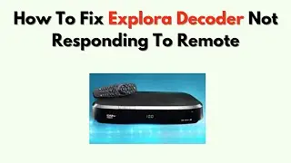 How To Fix Explora Decoder Not Responding to Remote – Pairing, Reboot & Battery Fix