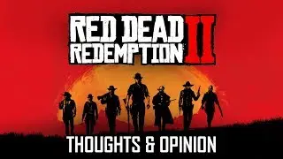 Red Dead Redemption II - Thoughts and opinions after the campaign (NO SPOILERS)
