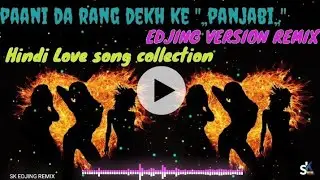 Paani da rang dekh ke New panjabi love song edjing DJ hard chill-out remix 2021
